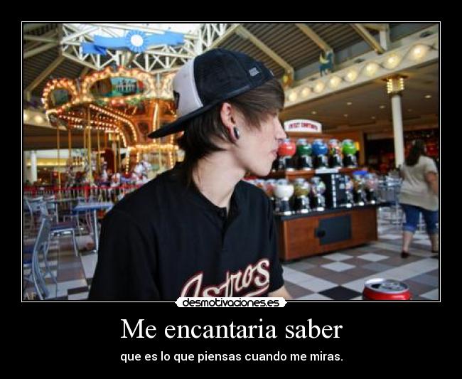Me encantaria saber -