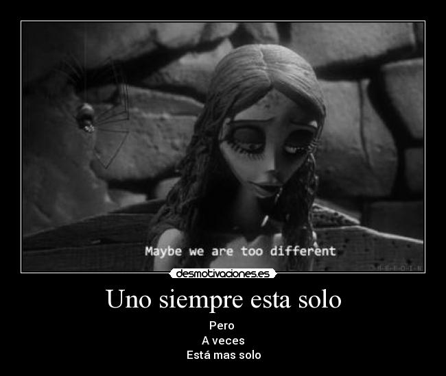 Uno siempre esta solo -