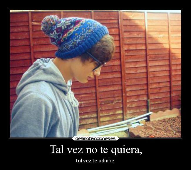 Tal vez no te quiera, -