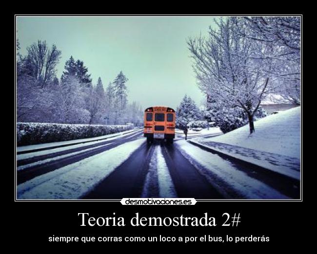 Teoria demostrada 2# - siempre que corras como un loco a por el bus, lo perderás