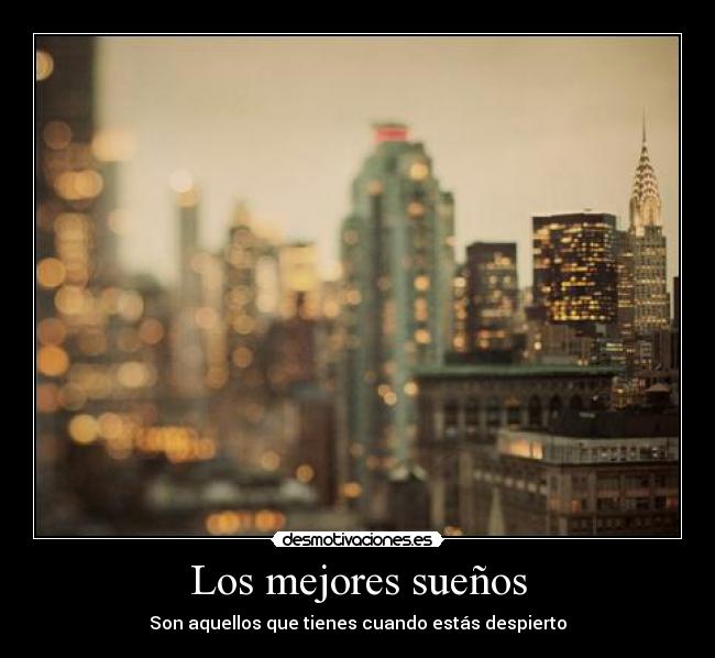 Los mejores sueños - Son aquellos que tienes cuando estás despierto
