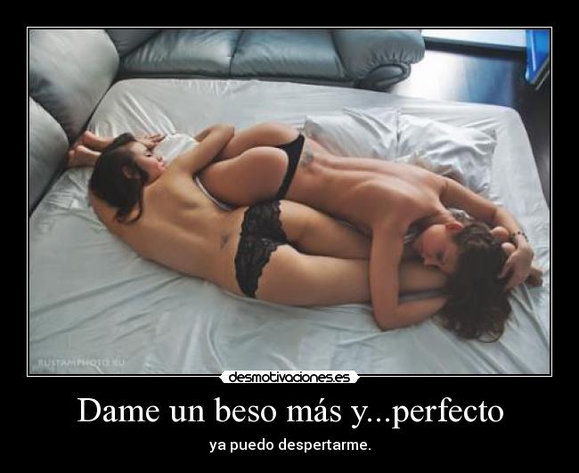 Dame un beso más y...perfecto -