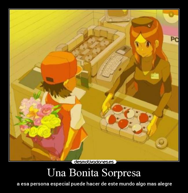 Una Bonita Sorpresa - a esa persona especial puede hacer de este mundo algo mas alegre