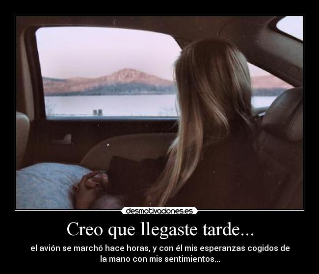 Creo que llegaste tarde... - 