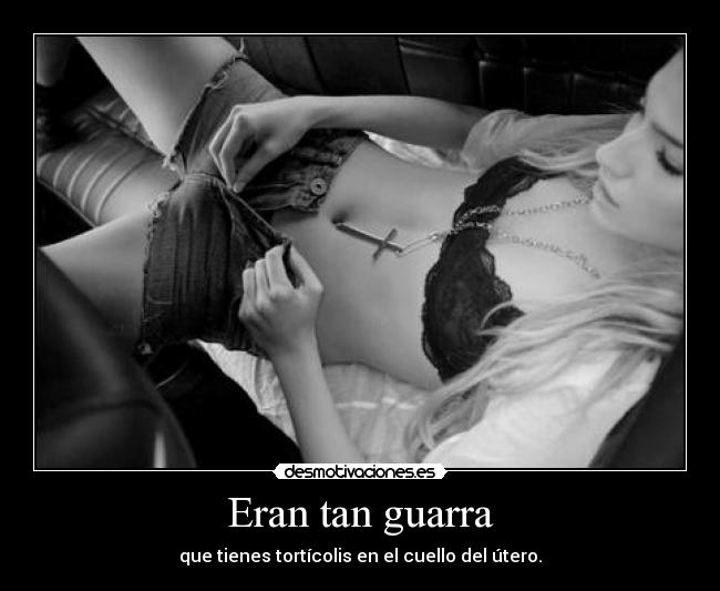 Eran tan guarra - 