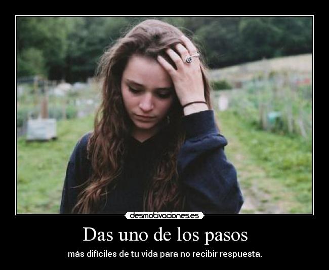 Das uno de los pasos - más difíciles de tu vida para no recibir respuesta.