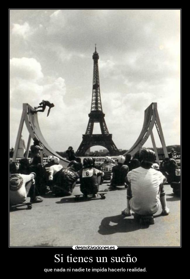 Si tienes un sueño - que nada ni nadie te impida hacerlo realidad.