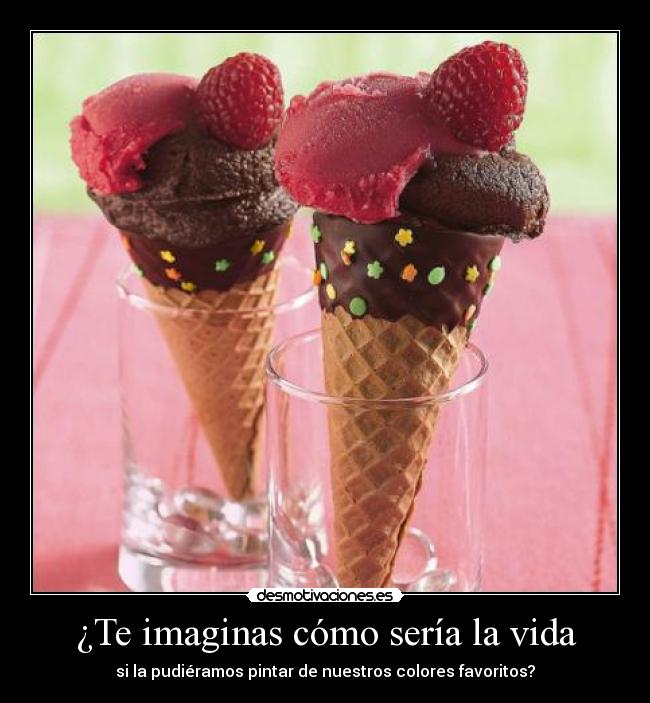 ¿Te imaginas cómo sería la vida - si la pudiéramos pintar de nuestros colores favoritos?