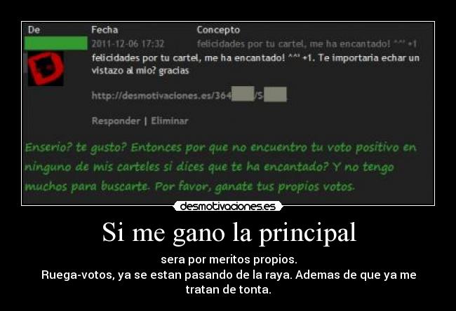 Si me gano la principal - sera por meritos propios.
Ruega-votos, ya se estan pasando de la raya. Ademas de que ya me tratan de tonta.