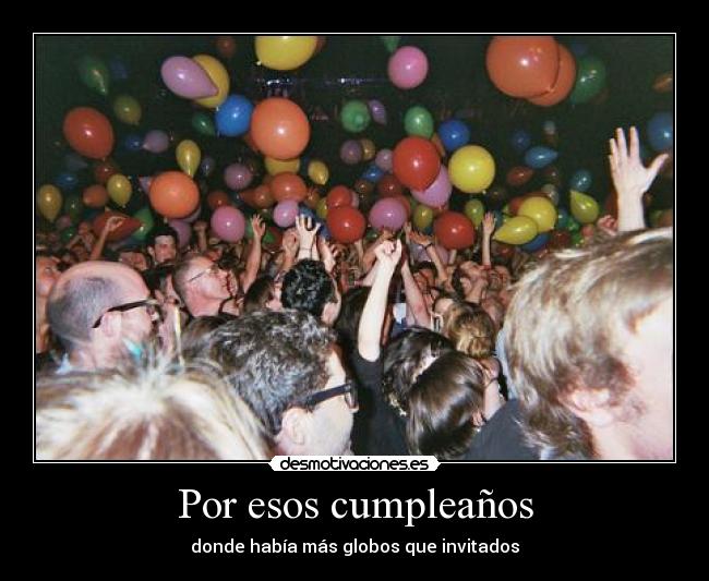 Por esos cumpleaños -