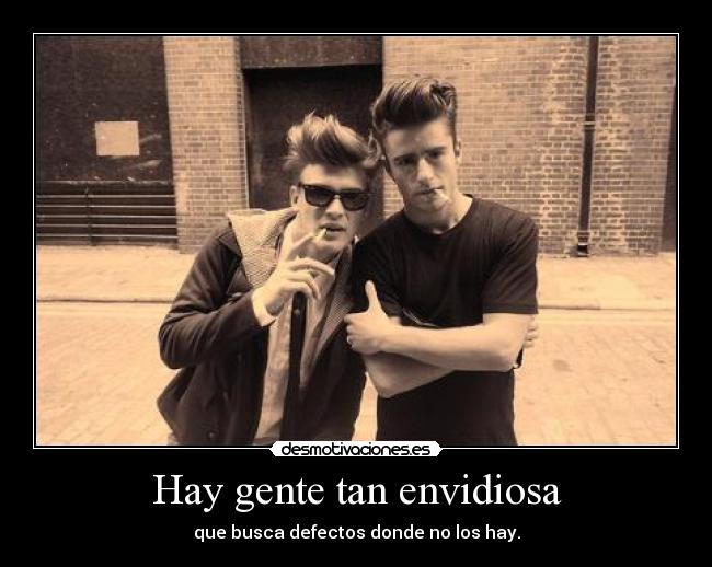 Hay gente tan envidiosa - que busca defectos donde no los hay.