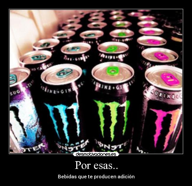 Por esas.. - Bebidas que te producen adición