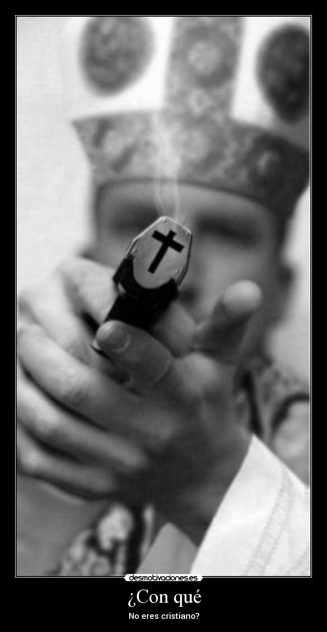 ¿Con qué - No eres cristiano?
