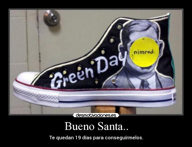 Bueno Santa.. - Te quedan 19 días para conseguírmelos.