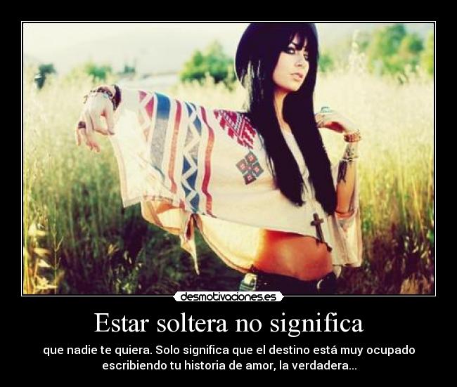 Estar soltera no significa -