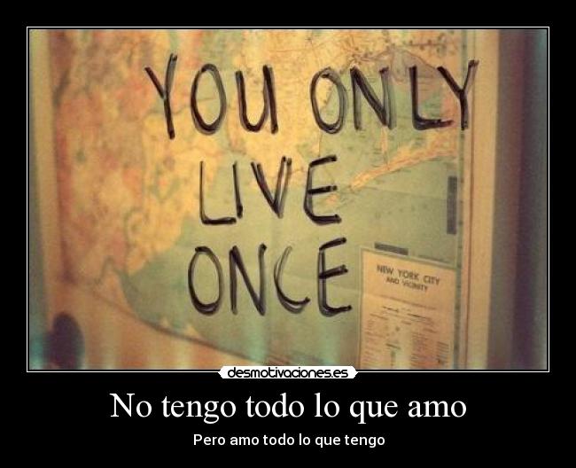 No tengo todo lo que amo - Pero amo todo lo que tengo