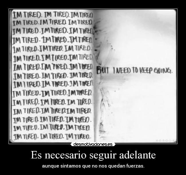 Es necesario seguir adelante - aunque sintamos que no nos quedan fuerzas.