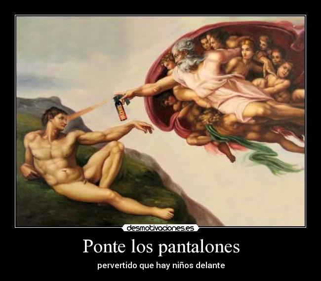 Ponte los pantalones -