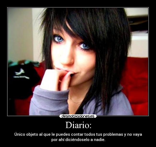 Diario: - Único objeto al que le puedes contar todos tus problemas y no vaya
por ahí diciéndoselo a nadie.