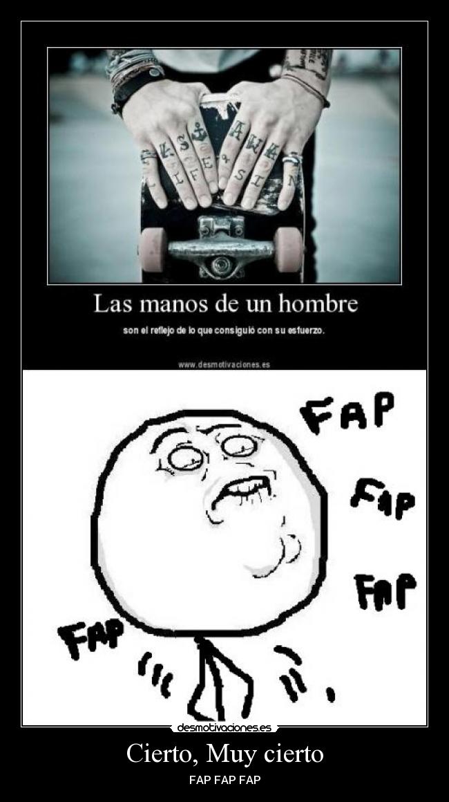 Cierto, Muy cierto - FAP FAP FAP