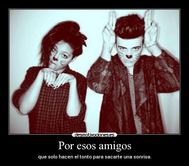 Por esos amigos -