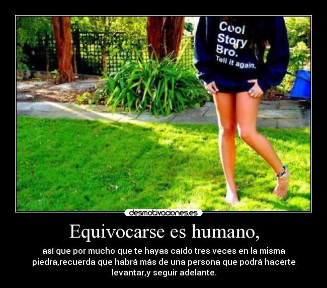 Equivocarse es humano, -