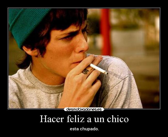 Hacer feliz a un chico - esta chupado.