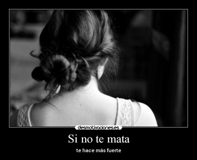 Si no te mata -