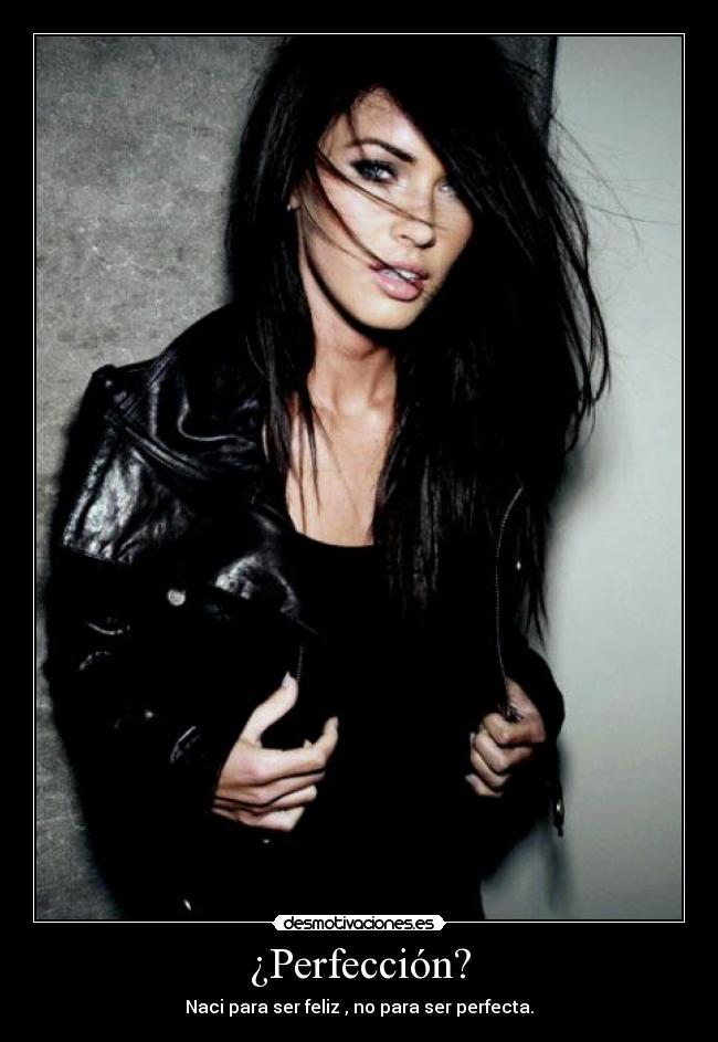 ¿Perfección? - Naci para ser feliz , no para ser perfecta.
