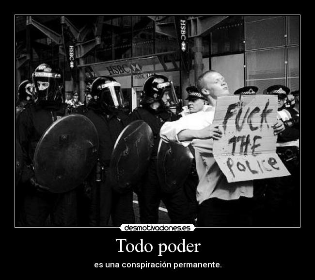 Todo poder - es una conspiración permanente.