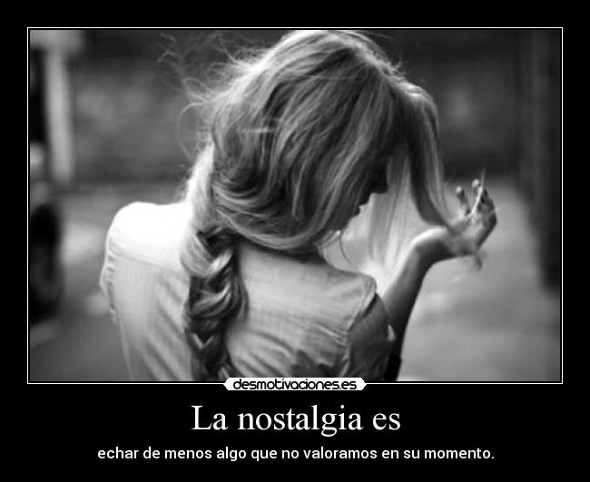 La nostalgia es -