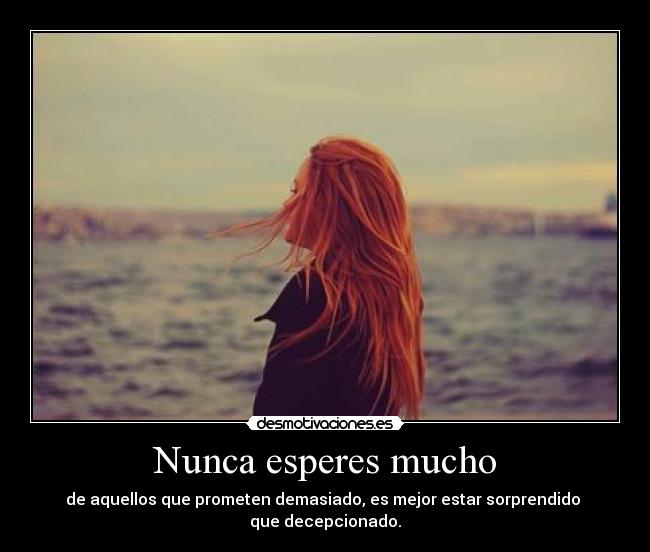 Nunca esperes mucho - 