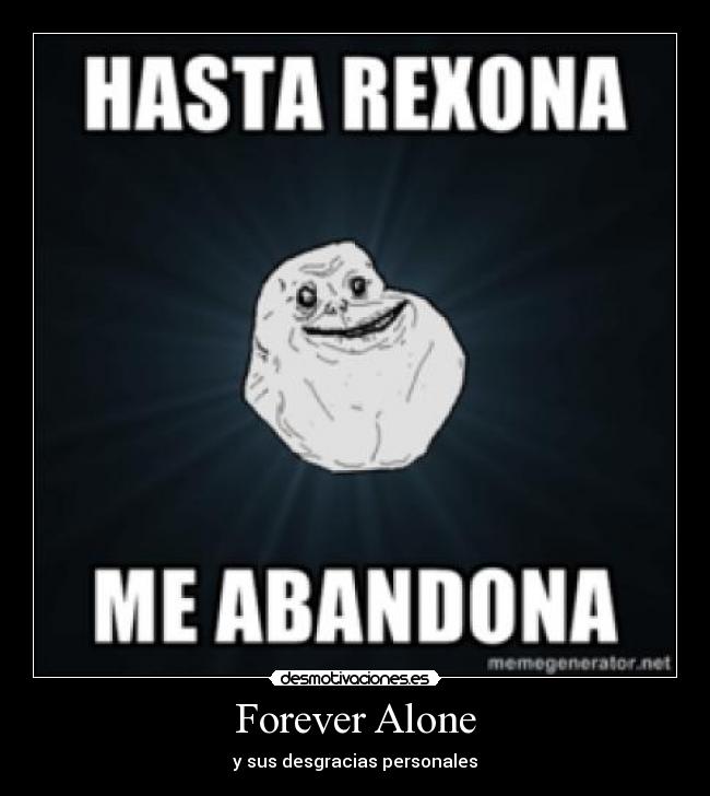 Forever Alone - y sus desgracias personales