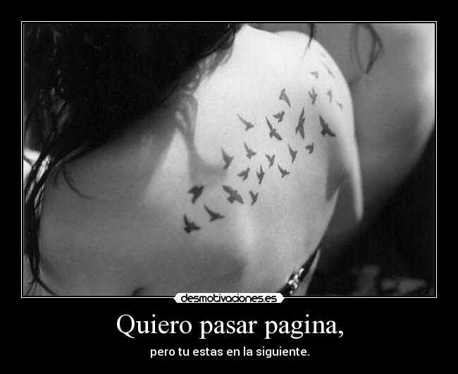 Quiero pasar pagina, - pero tu estas en la siguiente.
