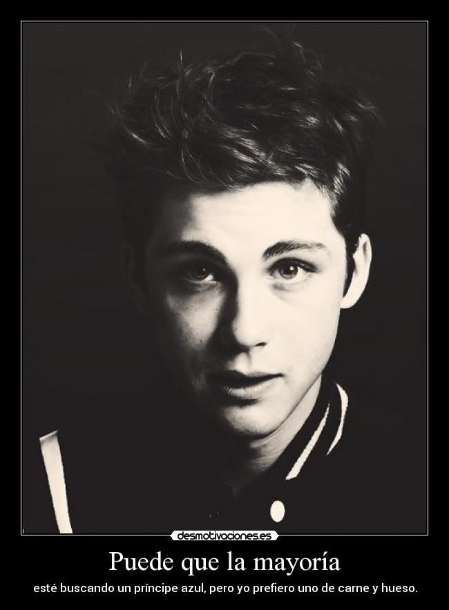 Puede que la mayoría - esté buscando un príncipe azul, pero yo prefiero uno de carne y hueso.