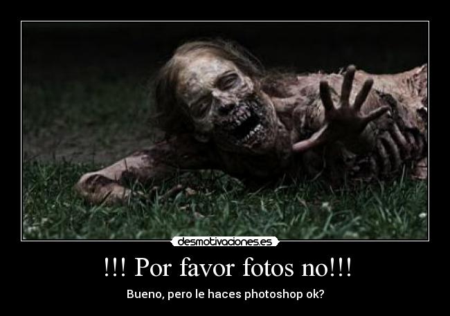 !!! Por favor fotos no!!! - 