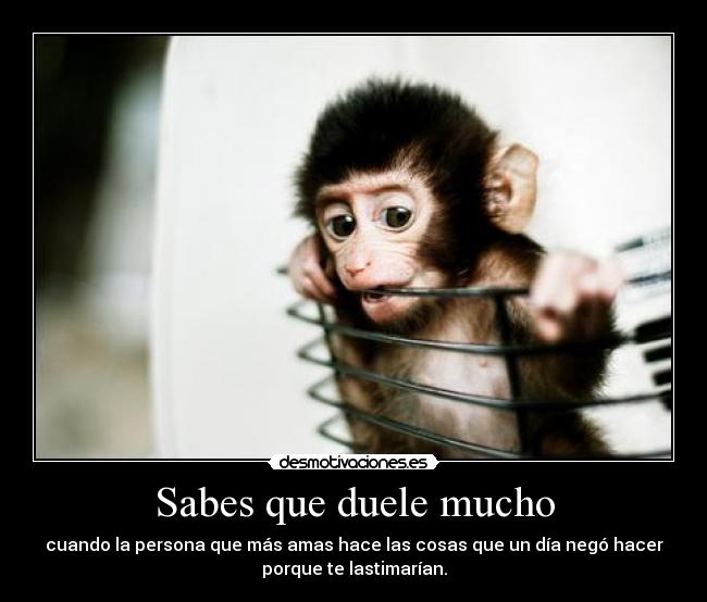Sabes que duele mucho - 