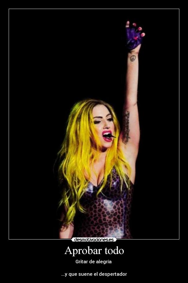 Aprobar todo - Gritar de alegría
...y que suene el despertador