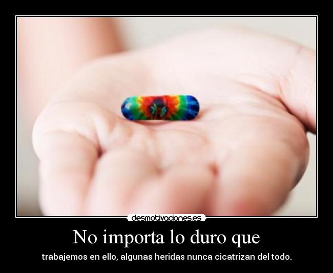 No importa lo duro que - trabajemos en ello, algunas heridas nunca cicatrizan del todo.