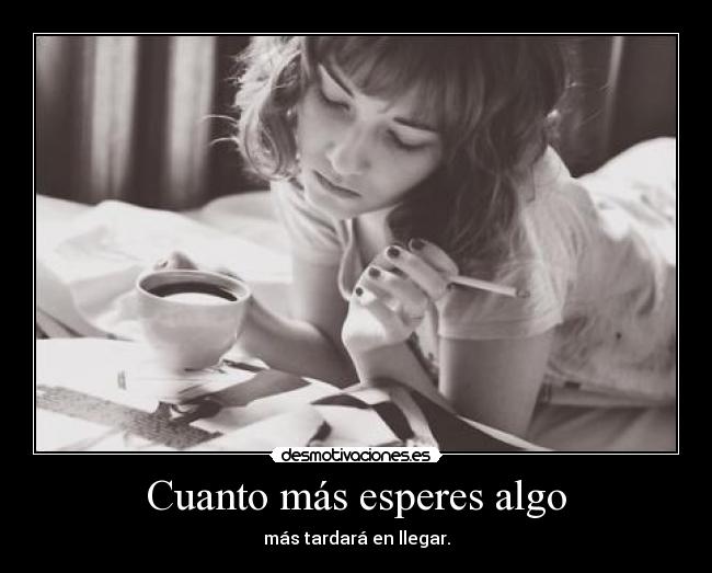 Cuanto más esperes algo - 