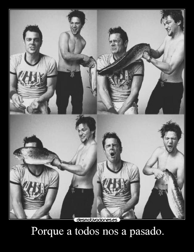 Porque a todos nos a pasado. - 