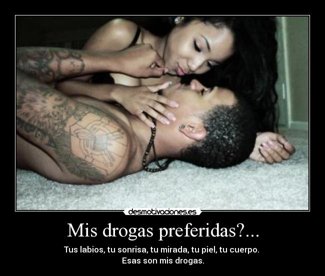 Mis drogas preferidas?... -