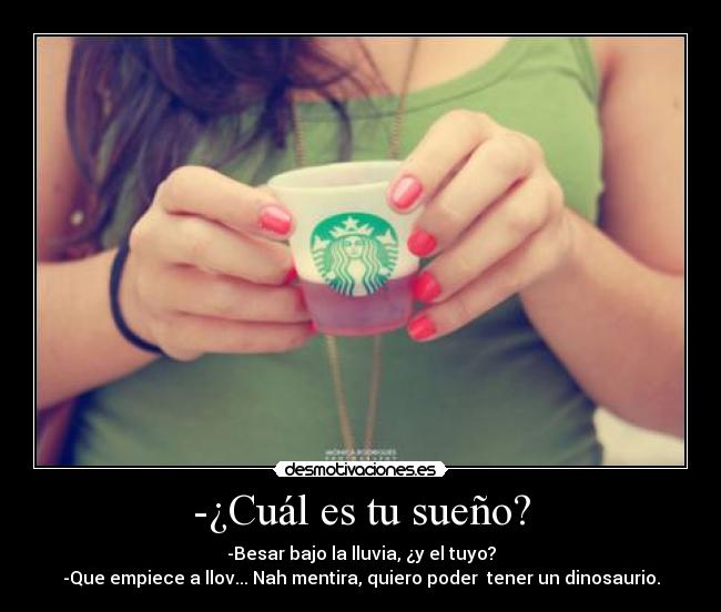 -¿Cuál es tu sueño? -
