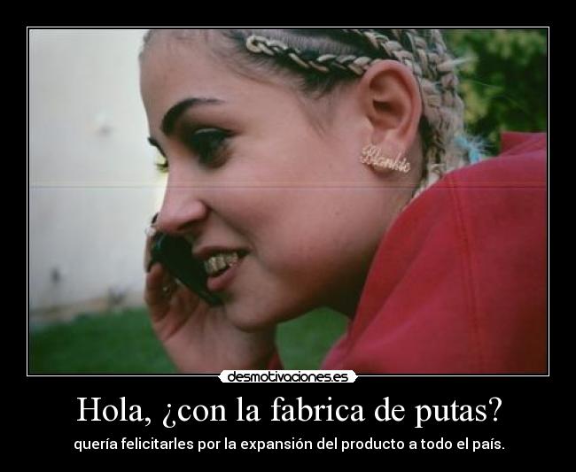 Hola, ¿con la fabrica de putas? - 