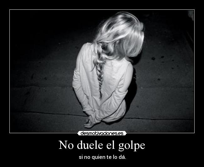 No duele el golpe -