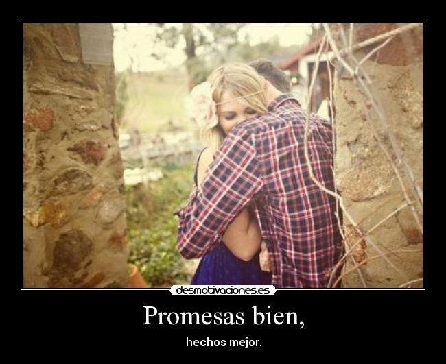 Promesas bien, - hechos mejor.