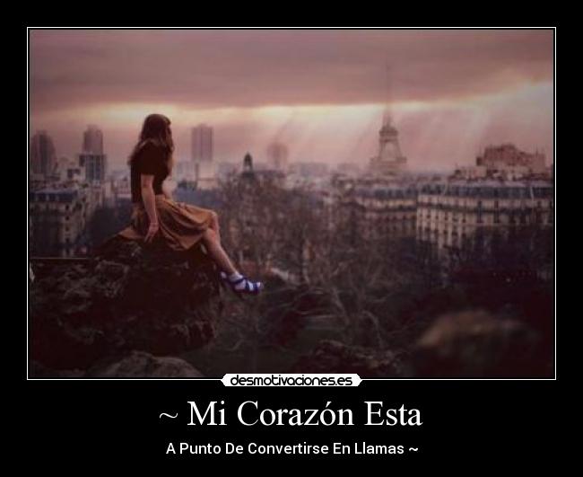 ~ Mi Corazón Esta - A Punto De Convertirse En Llamas ~