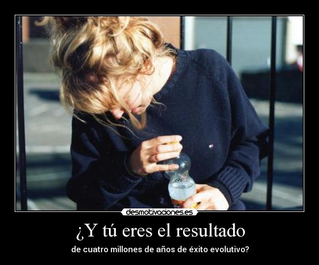 ¿Y tú eres el resultado - 