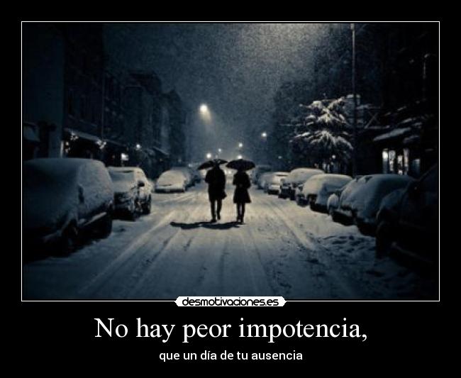 No hay peor impotencia, - 