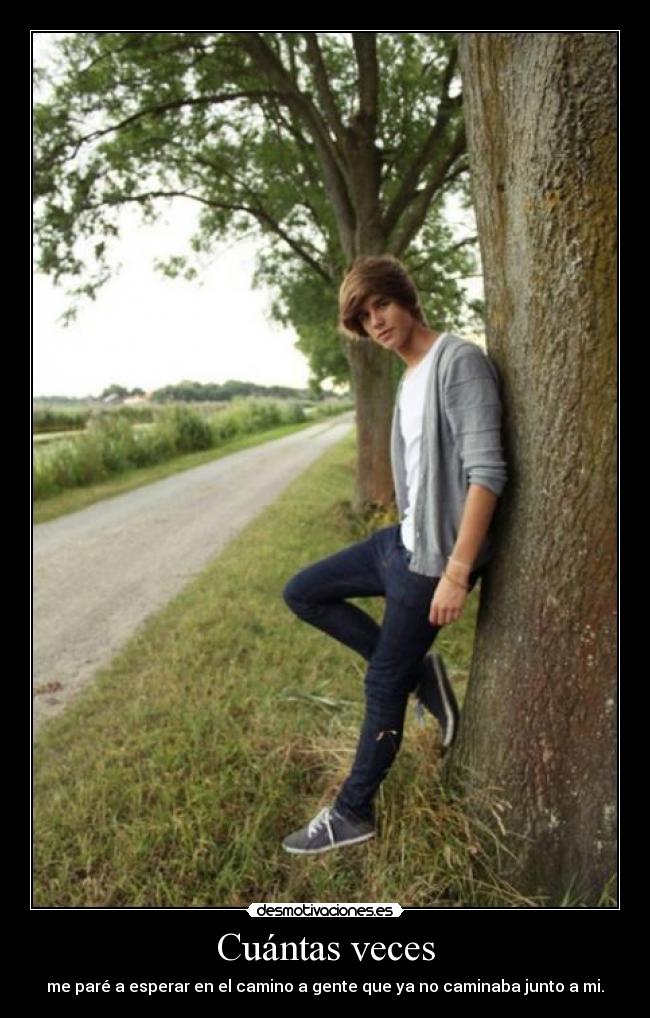 Cuántas veces - me paré a esperar en el camino a gente que ya no caminaba junto a mi.